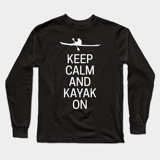Keep Calm And Kayak On Long Sleeve T-Shirt by MessageOnApparel